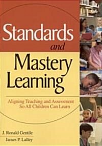 Standards and Mastery Learning: Aligning Teaching and Assessment So All Children Can Learn (Paperback)