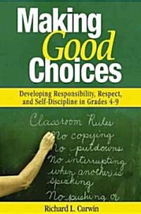 Making Good Choices: Developing Responsibility, Respect, and Self-Discipline in Grades 4-9 (Hardcover)