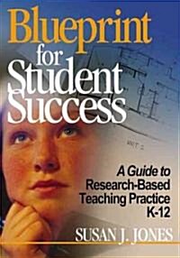 Blueprint for Student Success: A Guide to Research-Based Teaching Practices K-12 (Hardcover)