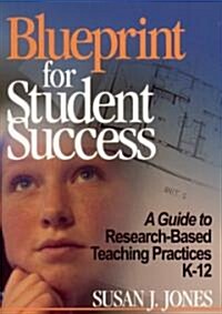 Blueprint for Student Success: A Guide to Research-Based Teaching Practices K-12 (Paperback)