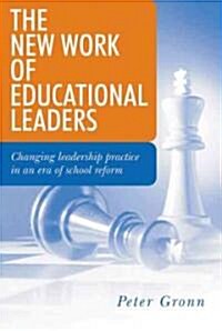 The New Work of Educational Leaders: Changing Leadership Practice in an Era of School Reform (Hardcover)