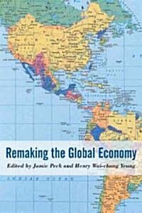 Remaking the Global Economy: Economic-Geographical Perspectives (Paperback)