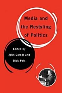 Media and the Restyling of Politics: Consumerism, Celebrity and Cynicism (Hardcover)