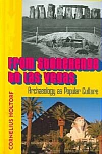 From Stonehenge to Las Vegas: Archaeology as Popular Culture (Hardcover)