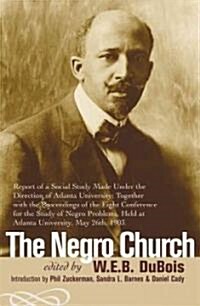 The Negro Church: Report of a Social Study Made Under the Direction of Atlanta University; Together with the Proceedings of the Eighth C (Paperback)