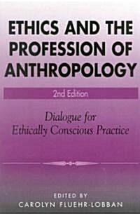 Ethics and the Profession of Anthropology: Dialogue for Ethically Conscious Practice (Paperback, 2)