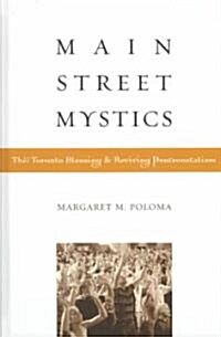 Main Street Mystics: The Toronto Blessing and Reviving Pentecostalism (Hardcover)