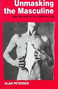 Unmasking the Masculine: `men and `identity in a Sceptical Age (Hardcover)