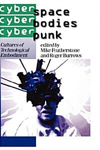 Cyberspace/Cyberbodies/Cyberpunk: Cultures of Technological Embodiment (Hardcover)