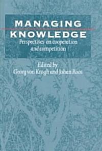 Managing Knowledge: Perspectives on Cooperation and Competition (Hardcover)
