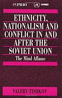 Ethnicity, Nationalism and Conflict in and After the Soviet Union: The Mind Aflame (Paperback)