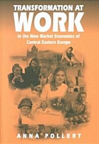 Transformation at Work: In the New Market Economies of Central Eastern Europe (Hardcover)