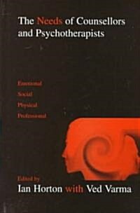 The Needs of Counsellors and Psychotherapists: Emotional, Social, Physical, Professional (Hardcover)