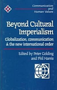 Beyond Cultural Imperialism: Globalization, Communication and the New International Order (Hardcover)