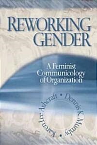 Reworking Gender: A Feminist Communicology of Organization (Paperback)