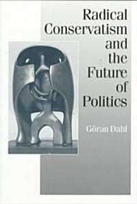 Radical Conservatism and the Future of Politics (Paperback)