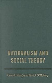 Nationalism and Social Theory: Modernity and the Recalcitrance of the Nation (Hardcover)