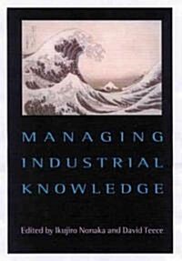 Managing Industrial Knowledge: New Perspectives on Knowledge-Based Firms (Paperback)