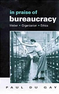 In Praise of Bureaucracy: Weber - Organization - Ethics (Hardcover)