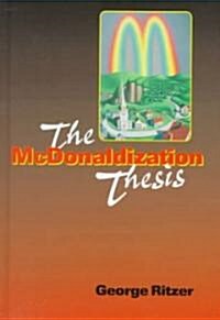 The McDonaldization Thesis: Explorations and Extensions (Hardcover)