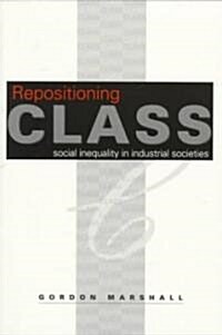 Repositioning Class: Social Inequality in Industrial Societies (Paperback)