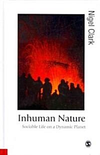 Inhuman Nature: Sociable Life on a Dynamic Planet (Hardcover)