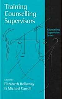 Training Counselling Supervisors: Strategies, Methods and Techniques (Hardcover)