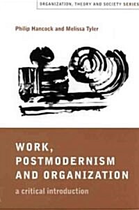 Work, Postmodernism and Organization: A Critical Introduction (Hardcover)