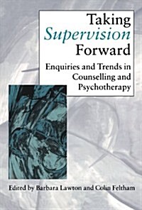 Taking Supervision Forward: Enquiries and Trends in Counselling and Psychotherapy (Paperback)