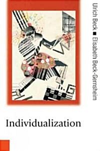 Individualization: Institutionalized Individualism and Its Social and Political Consequences (Paperback)