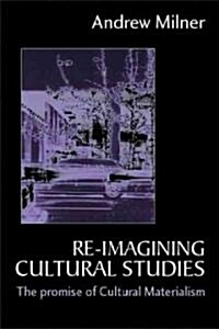Re-Imagining Cultural Studies: The Promise of Cultural Materialism (Hardcover)