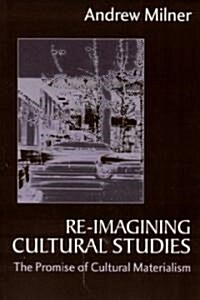 Re-Imagining Cultural Studies: The Promise of Cultural Materialism (Paperback)