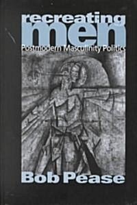 Recreating Men: Postmodern Masculinity Politics (Hardcover)