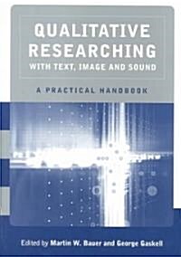 Qualitative Researching with Text, Image and Sound: A Practical Handbook for Social Research (Paperback)