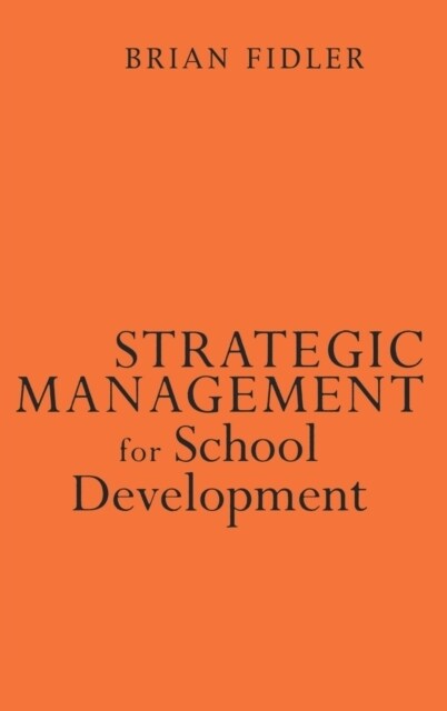 Strategic Management for School Development: Leading Your School′s Improvement Strategy (Hardcover, Revised)