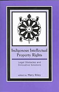 Indigenous Intellectual Property Rights: Legal Obstacles and Innovative Solutions (Paperback)