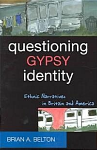 Questioning Gypsy Identity: Ethnic Narratives in Britain and America (Paperback)