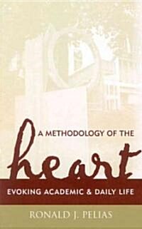 A Methodology of the Heart: Evoking Academic and Daily Life (Hardcover)