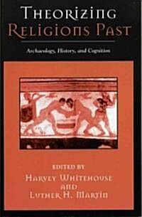 Theorizing Religions Past: Archaeology, History, and Cognition (Paperback)