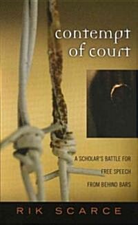 Contempt of Court: A Scholars Battle for Free Speech from Behind Bars (Hardcover)