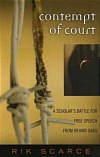 Contempt of Court: A Scholars Battle for Free Speech from Behind Bars (Paperback)