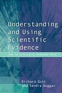Understanding and Using Scientific Evidence: How to Critically Evaluate Data (Hardcover)