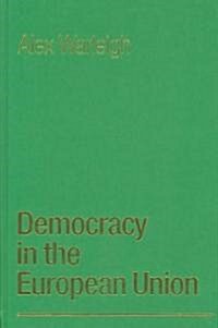 Democracy in the European Union: Theory, Practice and Reform (Hardcover)