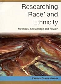Researching Race and Ethnicity: Methods, Knowledge and Power (Paperback)