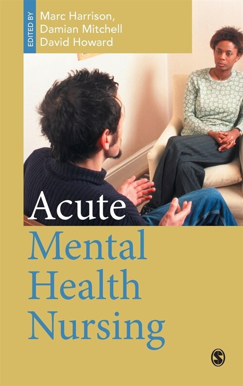 Acute Mental Health Nursing: From Acute Concerns to the Capable Practitioner (Hardcover)