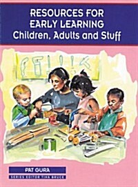 Resources for Early Learning: Children, Adults and Stuff (Paperback, Revised)