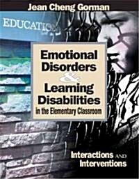 Emotional Disorders and Learning Disabilities in the Elementary Classroom: Interactions and Interventions (Hardcover)