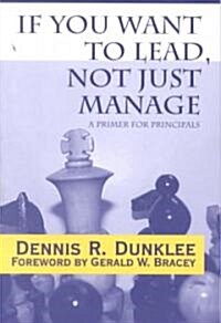 If You Want to Lead, Not Just Manage: A Primer for Principals (Paperback)