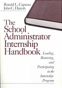 The School Administrator Internship Handbook: Leading, Mentoring, and Participating in the Internship Program (Paperback)