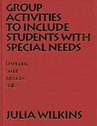 Group Activities to Include Students with Special Needs: Developing Social Interactive Skills (Hardcover)